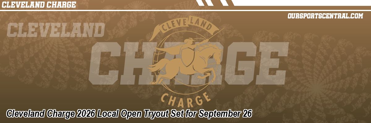 Cleveland Charge 2026 Local Open Tryout Set for September 26