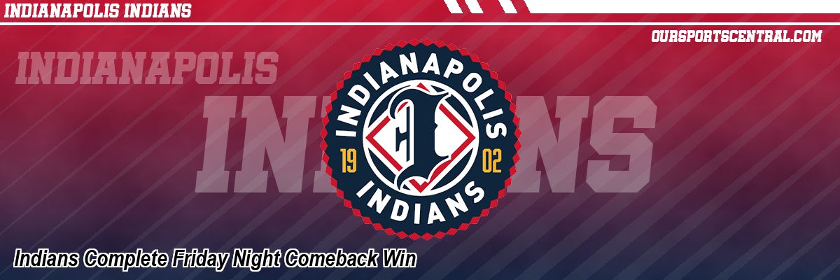Indians Complete Friday Night Comeback Win
