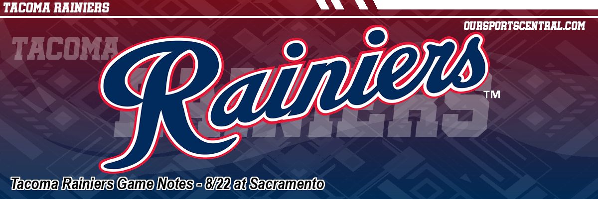 Tacoma Rainiers Game Notes - 8/22 at Sacramento