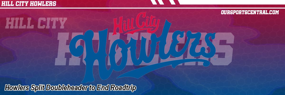 Howlers Split Doubleheader to End Roadtrip