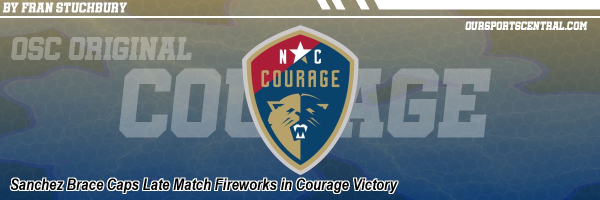 Sanchez Brace Caps Late Match Fireworks in Courage Victory