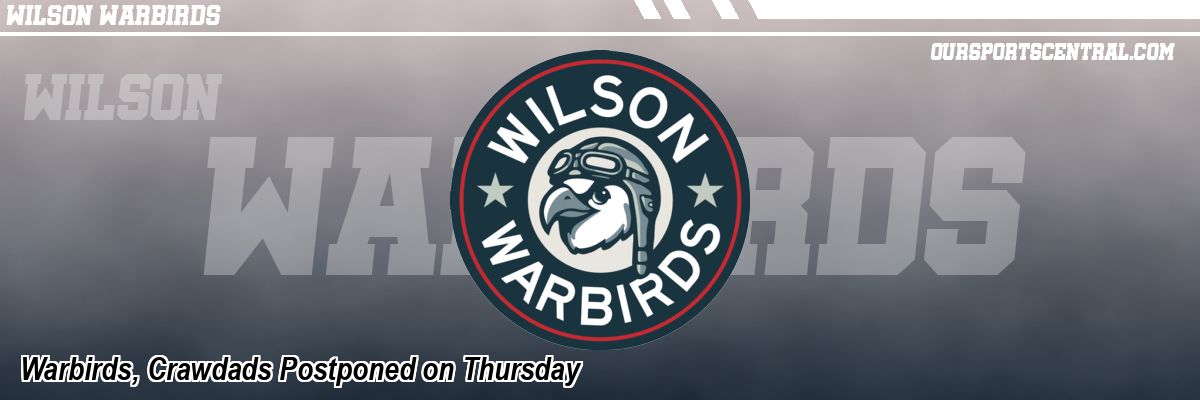 Warbirds, Crawdads Postponed on Thursday