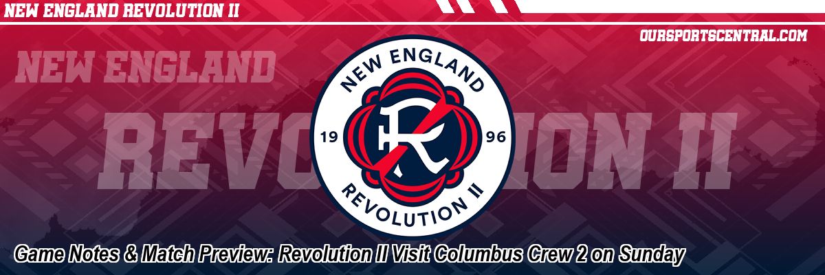 Game Notes & Match Preview: Revolution II Visit Columbus Crew 2 on Sunday
