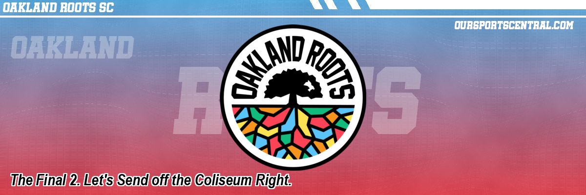 The Final 2. Let's Send off the Coliseum Right.