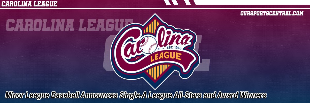 Minor League Baseball Announces Single-A League All-Stars and Award Winners