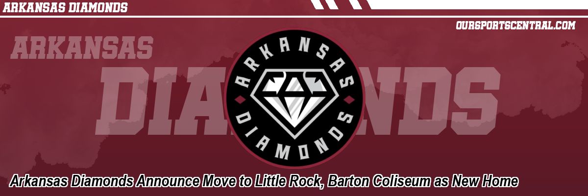 Arkansas Diamonds Announce Move to Little Rock, Barton Coliseum as New Home