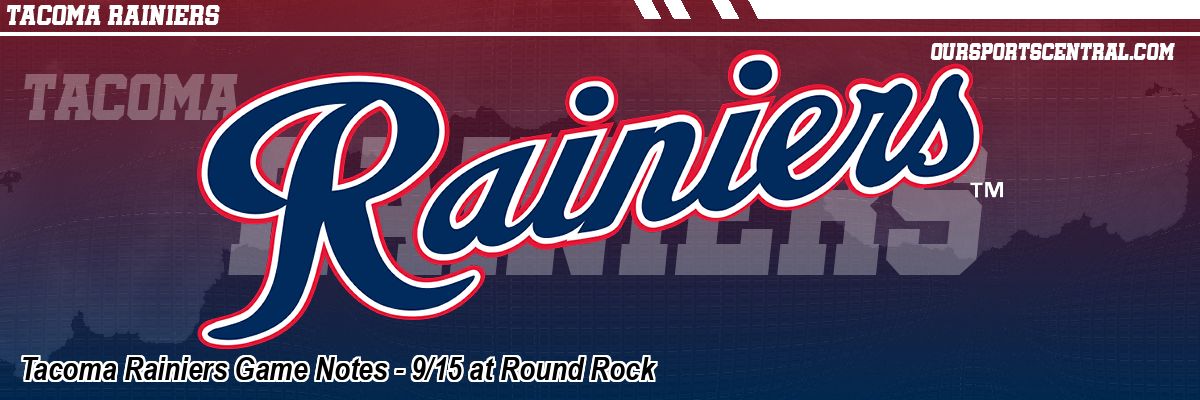 Tacoma Rainiers Game Notes - 9/15 at Round Rock