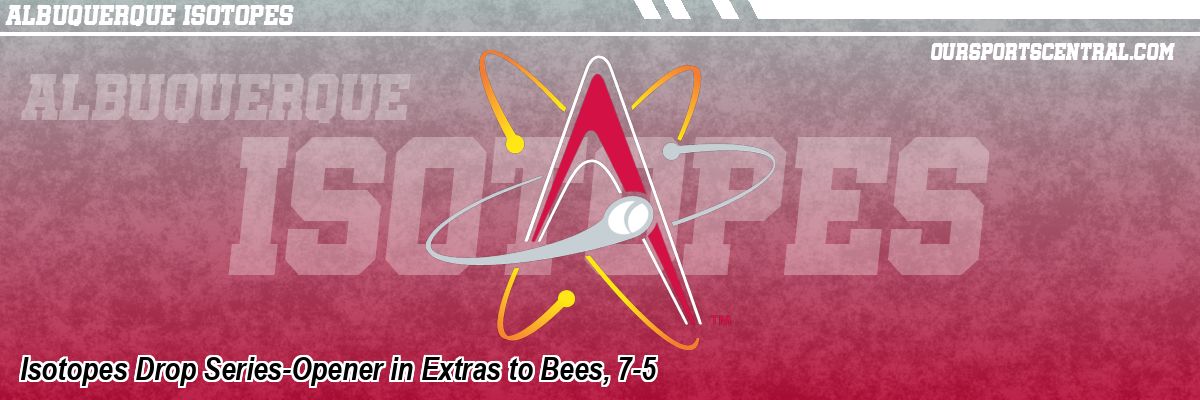 Isotopes Drop Series-Opener in Extras to Bees, 7-5