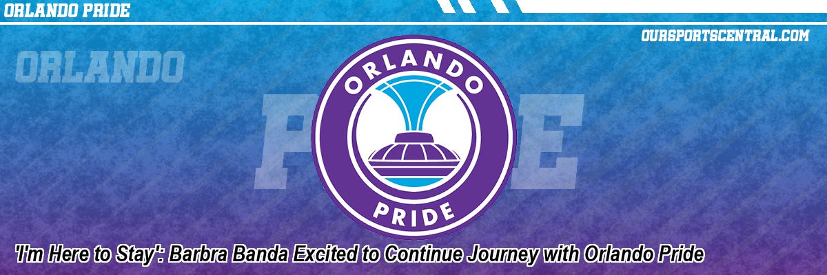 'I'm Here to Stay': Barbra Banda Excited to Continue Journey with Orlando Pride