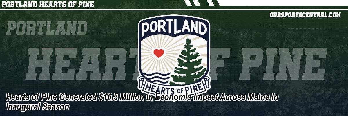 Hearts of Pine Generated $16.5 Million in Economic Impact Across Maine in Inaugural Season