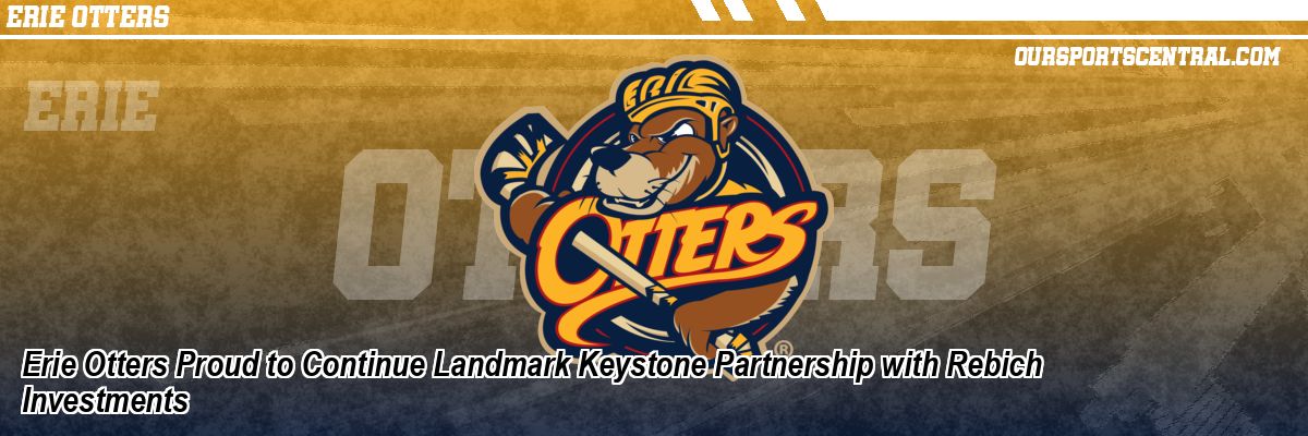 Erie Otters Proud to Continue Landmark Keystone Partnership with Rebich Investments