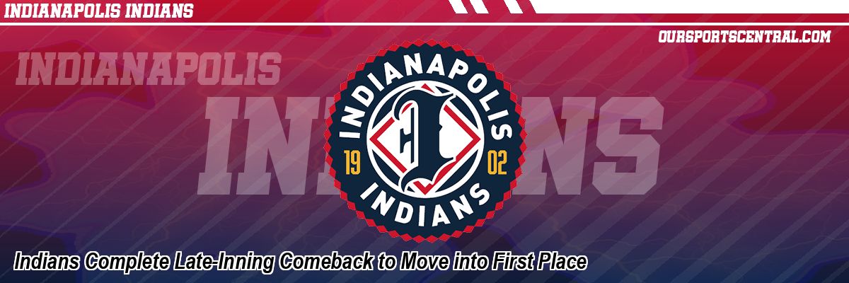 Indians Complete Late-Inning Comeback to Move into First Place