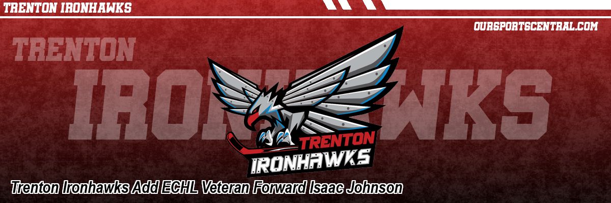 Trenton Ironhawks Add ECHL Veteran Forward Isaac Johnson