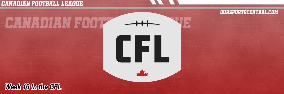 Week 16 in the CFL