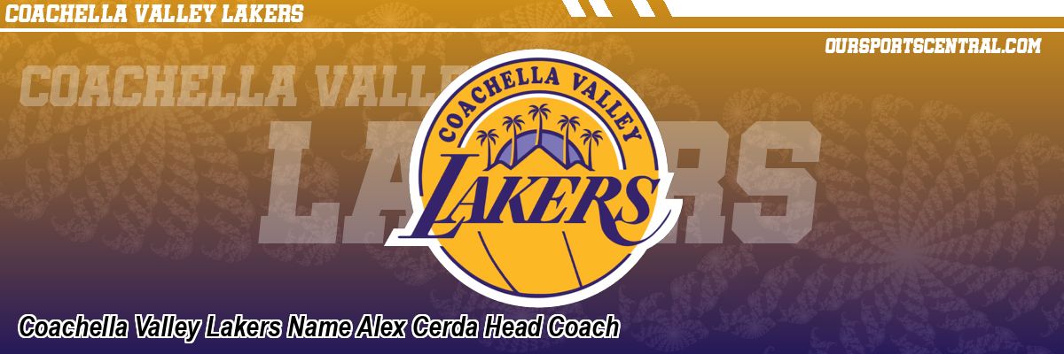 Coachella Valley Lakers Name Alex Cerda Head Coach