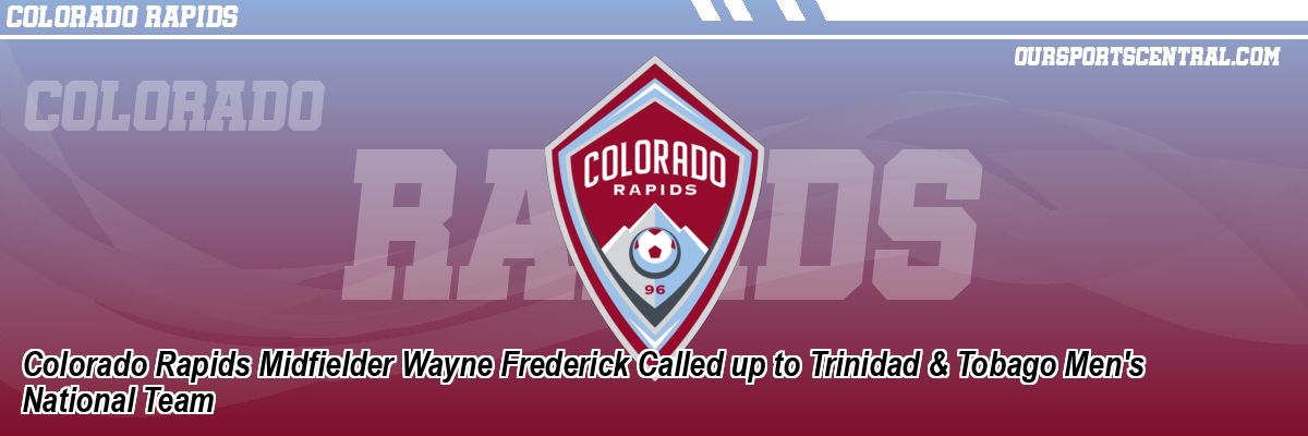 Colorado Rapids Midfielder Wayne Frederick Called up to Trinidad & Tobago Men's National Team