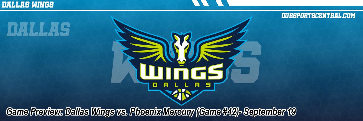 Game Preview: Dallas Wings vs. Phoenix Mercury (Game #42)- September 19