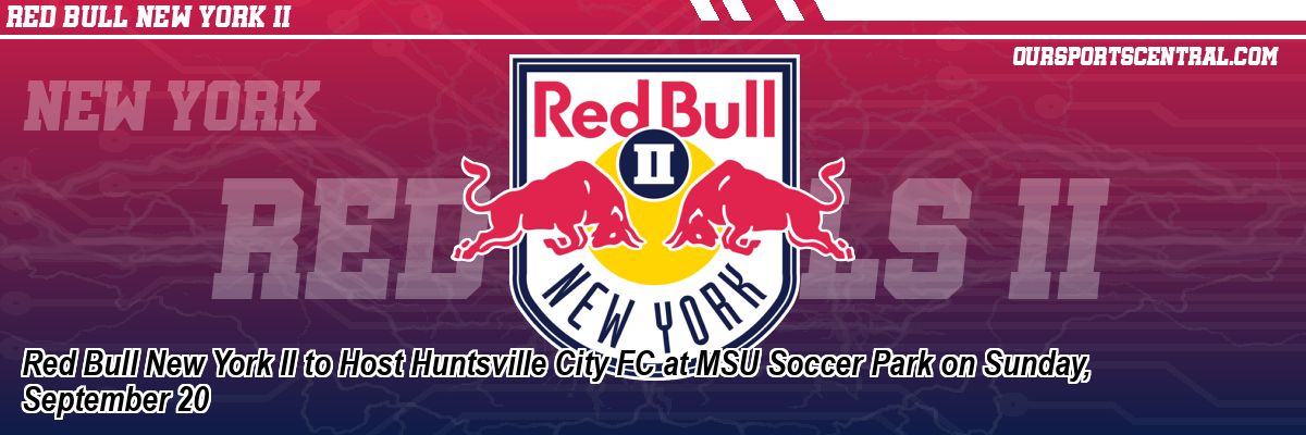 Red Bull New York II to Host Huntsville City FC at MSU Soccer Park on Sunday, September 20