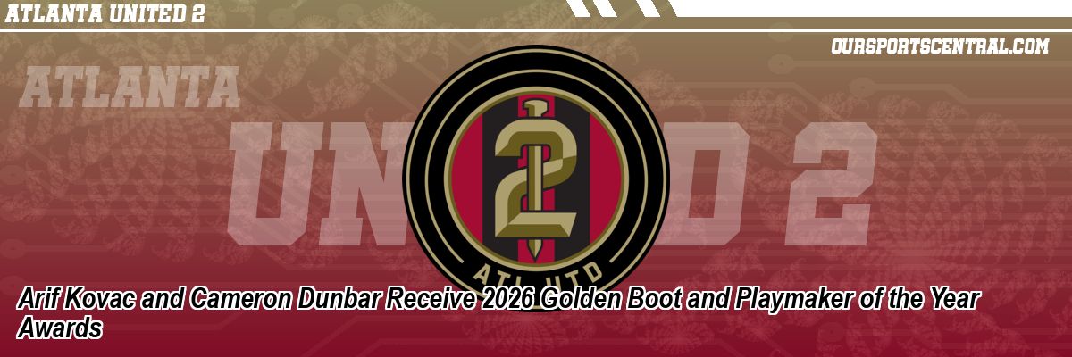 Arif Kovac and Cameron Dunbar Receive 2026 Golden Boot and Playmaker of the Year Awards