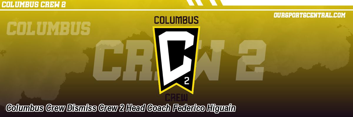 Columbus Crew Dismiss Crew 2 Head Coach Federico Higuaín