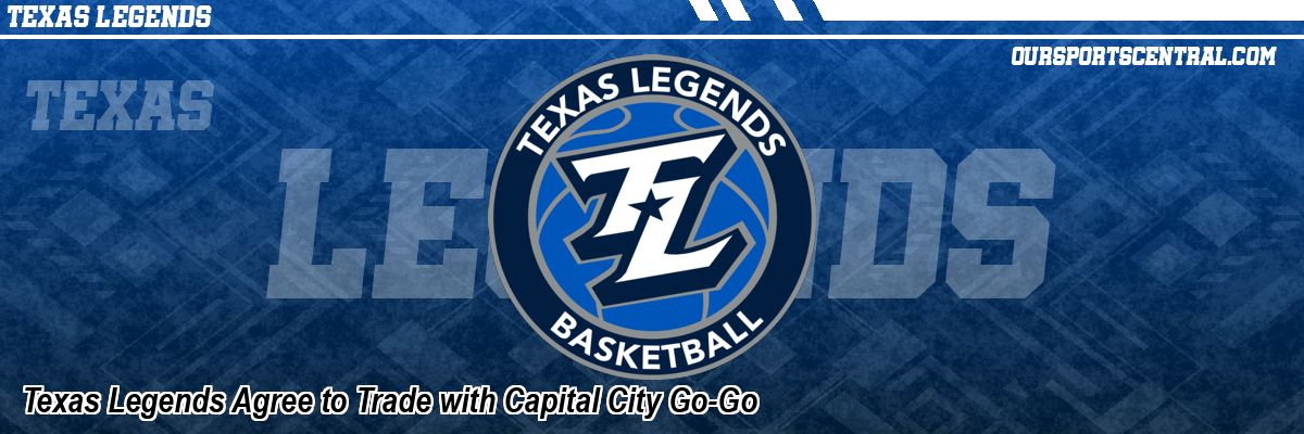 Texas Legends Agree to Trade with Capital City Go-Go