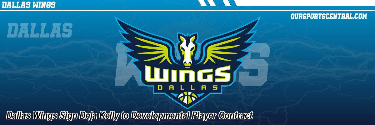 Dallas Wings Sign Deja Kelly to Developmental Player Contract