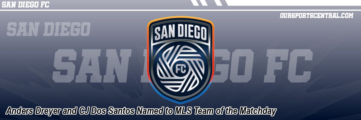 Anders Dreyer and CJ Dos Santos Named to MLS Team of the Matchday