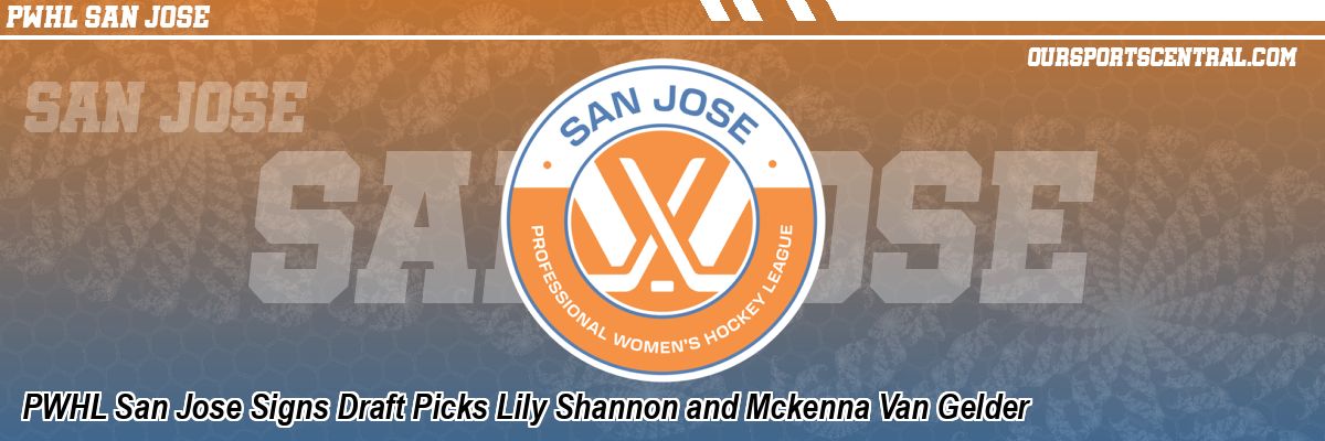 PWHL San Jose Signs Draft Picks Lily Shannon and Mckenna Van Gelder