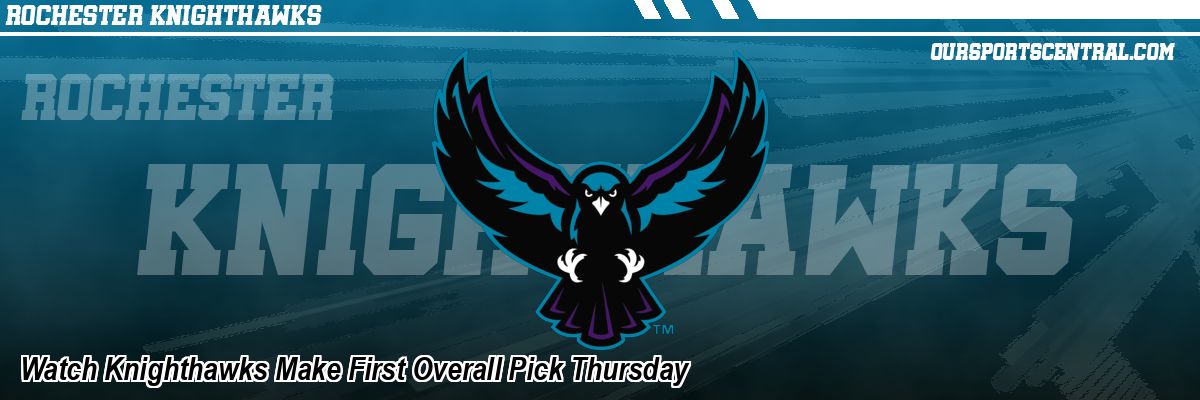 Watch Knighthawks Make First Overall Pick Thursday