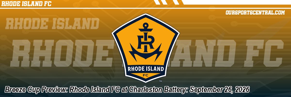 Breeze Cup Preview: Rhode Island FC at Charleston Battery: September 26, 2026