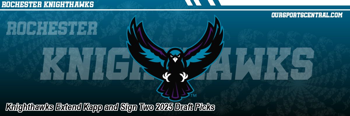 Knighthawks Extend Kapp and Sign Two 2025 Draft Picks