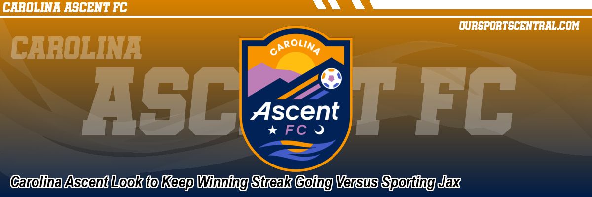 Carolina Ascent Look to Keep Winning Streak Going Versus Sporting Jax