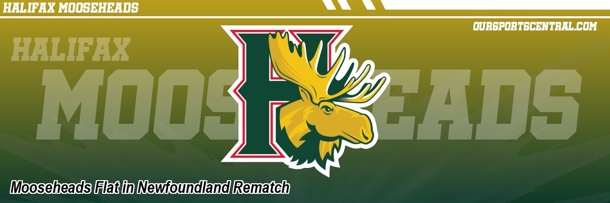 Mooseheads Flat in Newfoundland Rematch