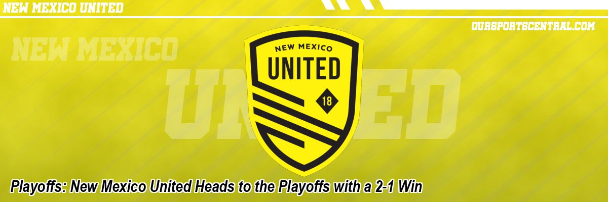 Playoffs: New Mexico United Heads to the Playoffs with a 2-1 Win