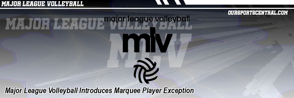 Introduction Heading Indesign Major League Volleyball Introduces Marquee Player Exception - OurSports ...